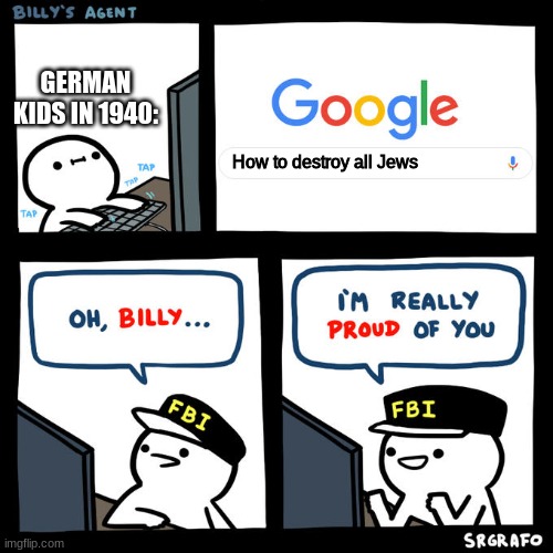 (˙_˙) | GERMAN KIDS IN 1940:; How to destroy all Jews | image tagged in billy's agent,memes,funny,hitler | made w/ Imgflip meme maker