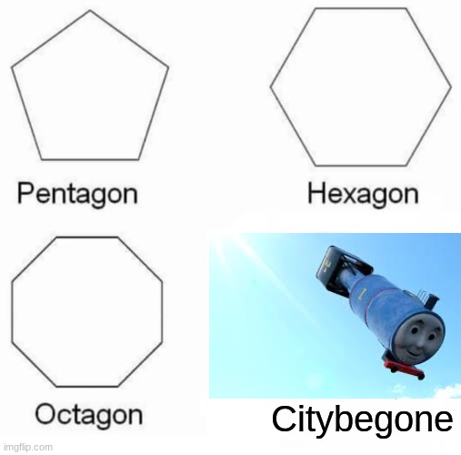 hmmmm | Citybegone | image tagged in memes,pentagon hexagon octagon | made w/ Imgflip meme maker