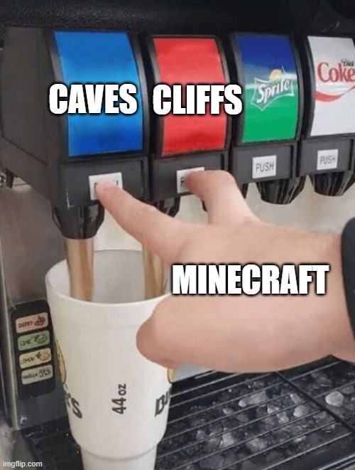Pushing two soda buttons | CLIFFS; CAVES; MINECRAFT | image tagged in pushing two soda buttons,minecraft,caves and cliffs,1 17 update | made w/ Imgflip meme maker