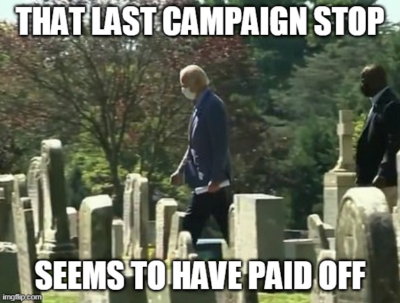Digging up the votes | THAT LAST CAMPAIGN STOP; SEEMS TO HAVE PAID OFF | image tagged in politics | made w/ Imgflip meme maker