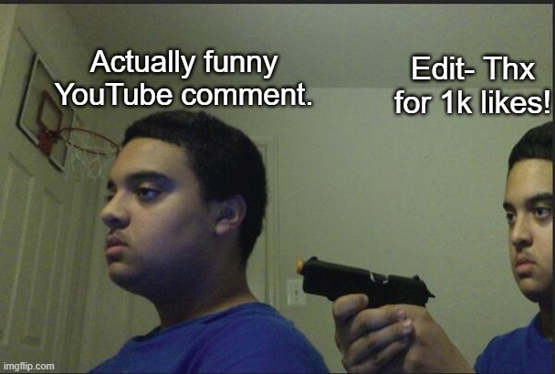 It ruins it all | Actually funny YouTube comment. Edit- Thx for 1k likes! | image tagged in trust nobody not even yourself,tags,more tags,some more tags,a little more tags,lots of tags | made w/ Imgflip meme maker
