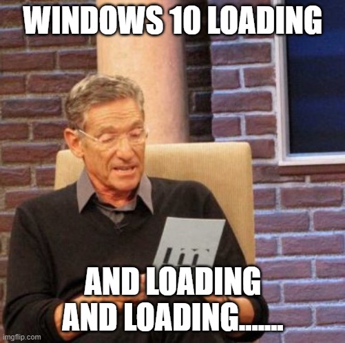 Windows 10 | WINDOWS 10 LOADING; AND LOADING
AND LOADING....... | image tagged in memes,maury lie detector | made w/ Imgflip meme maker