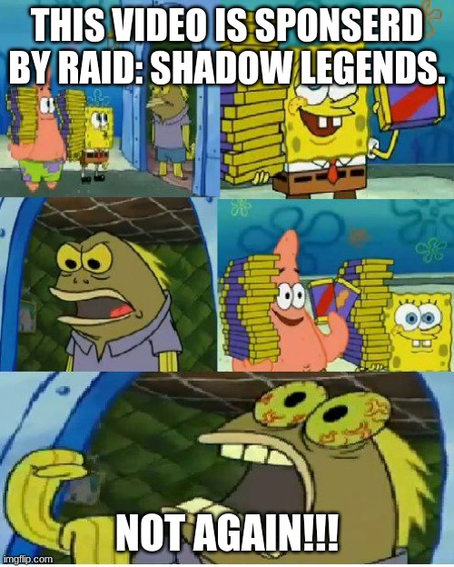 Not Again... | THIS VIDEO IS SPONSERD BY RAID: SHADOW LEGENDS. NOT AGAIN!!! | image tagged in memes,chocolate spongebob | made w/ Imgflip meme maker