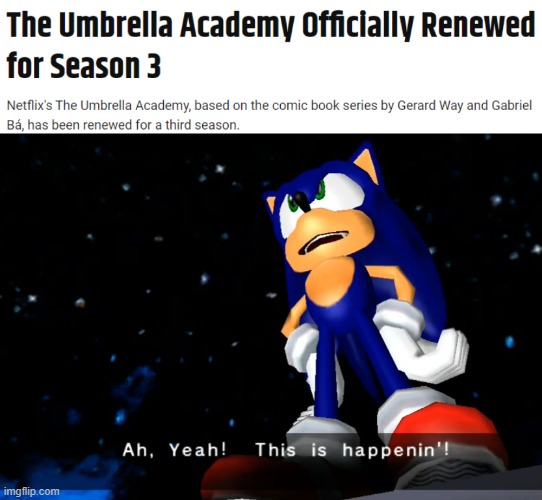 YES YES YES YES!!!!! | image tagged in umbrella academy,sonic the hedgehog,sonic aw yeah this is happenin | made w/ Imgflip meme maker