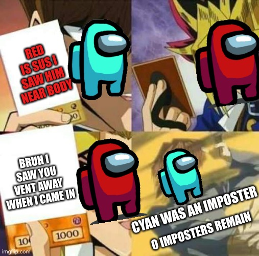 What Among Us meeting be like | RED IS SUS I SAW HIM NEAR BODY; BRUH I SAW YOU VENT AWAY WHEN I CAME IN; CYAN WAS AN IMPOSTER; 0 IMPOSTERS REMAIN | image tagged in yu gi oh | made w/ Imgflip meme maker
