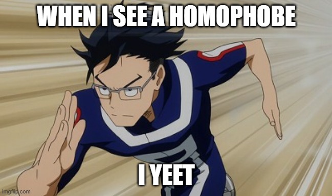 When i see a homophobe | WHEN I SEE A HOMOPHOBE; I YEET | image tagged in iida running bnha | made w/ Imgflip meme maker