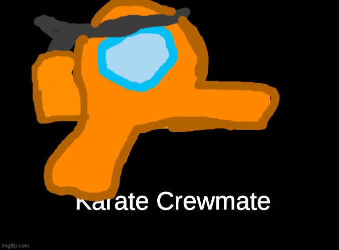 Karate Crewmate | Karate Crewmate | image tagged in blank black,orange_official,among us,art | made w/ Imgflip meme maker
