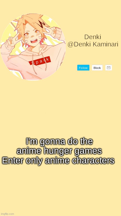 Denki announcement | I'm gonna do the anime hunger games
Enter only anime characters | image tagged in denki announcement | made w/ Imgflip meme maker