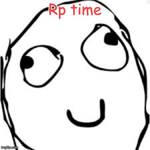 Derp | Rp time | image tagged in memes,derp | made w/ Imgflip meme maker