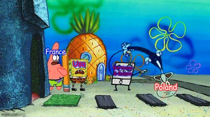 Another World War Meme | France; Usa; Germany & Russia; Poland | image tagged in france,united states of america,poland,world war 1,ussr,spongebob squarepants | made w/ Imgflip meme maker