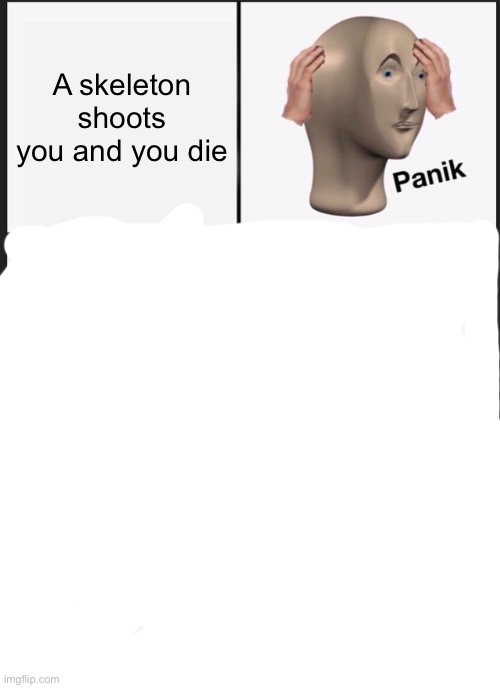 Panik Kalm Panik Meme | A skeleton shoots you and you die | image tagged in memes,panik kalm panik | made w/ Imgflip meme maker