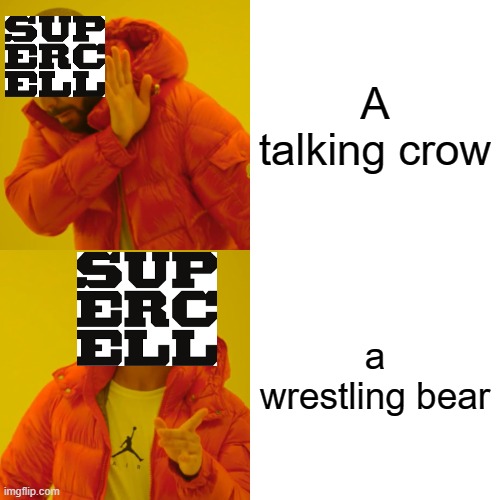 supercell | A talking crow; a wrestling bear | image tagged in memes,drake hotline bling | made w/ Imgflip meme maker