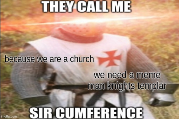 MEME MAN KNIGHTS | image tagged in knights templar | made w/ Imgflip meme maker