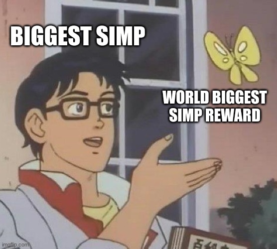 Is This A Pigeon Meme | BIGGEST SIMP; WORLD BIGGEST SIMP REWARD | image tagged in memes,is this a pigeon | made w/ Imgflip meme maker