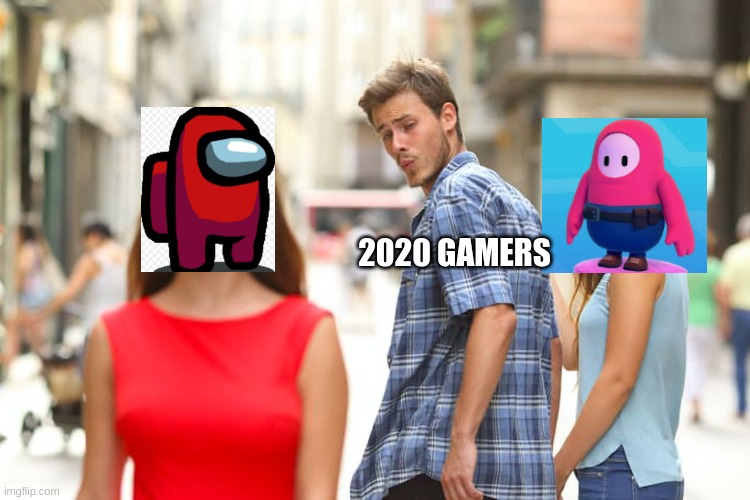 Among Us got us like | 2020 GAMERS | image tagged in memes,distracted boyfriend | made w/ Imgflip meme maker