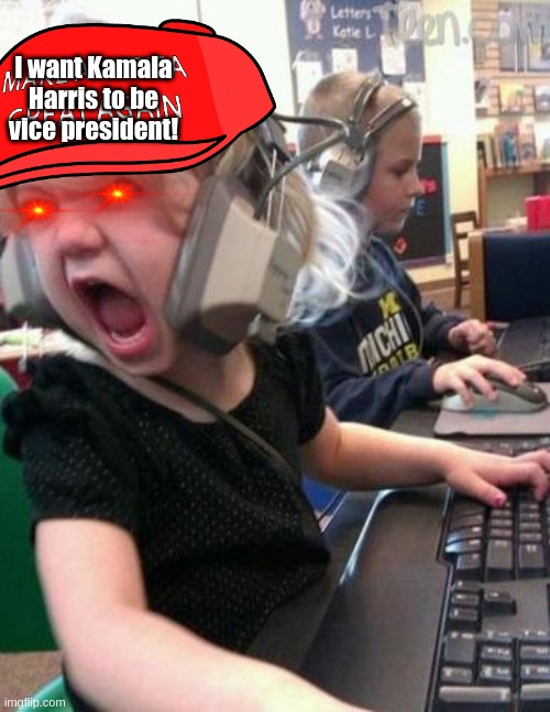 Kamala Harris (holy gosh!) | I want Kamala Harris to be vice president! | image tagged in screaming kid | made w/ Imgflip meme maker