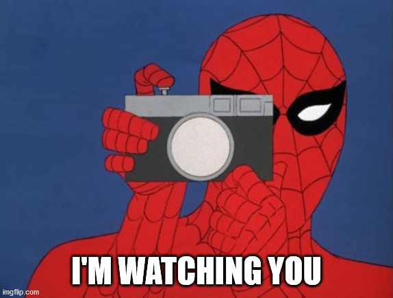 Spiderman Camera Meme | I'M WATCHING YOU | image tagged in memes,spiderman camera,spiderman | made w/ Imgflip meme maker
