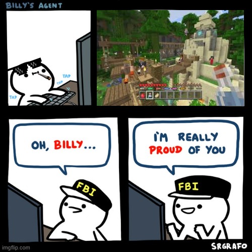 Billy's FBI watches billy play minecraft | image tagged in billy's fbi agent,memes | made w/ Imgflip meme maker