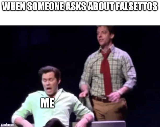 HE use the template please ^^ | WHEN SOMEONE ASKS ABOUT FALSETTOS | image tagged in actually | made w/ Imgflip meme maker