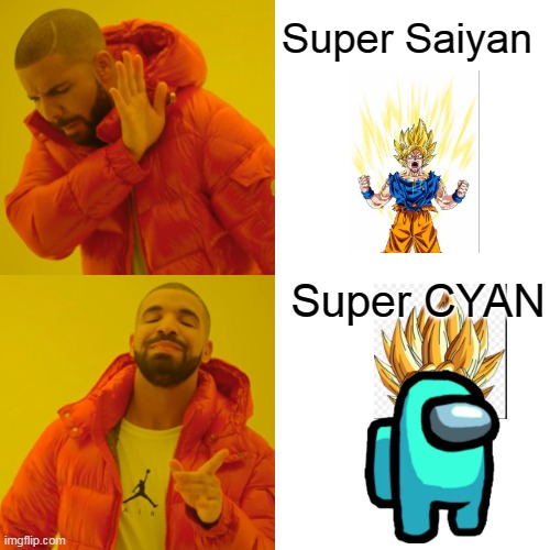 Drake Hotline Bling | Super Saiyan; Super CYAN | image tagged in memes,drake hotline bling | made w/ Imgflip meme maker