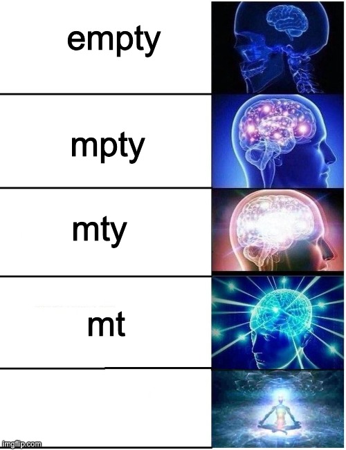 eeemmttyyy | empty; mpty; mty; mt | image tagged in expanding brain 5 panel | made w/ Imgflip meme maker