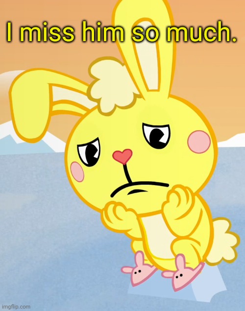 Sad Cuddles (HTF) | I miss him so much. | image tagged in sad cuddles htf | made w/ Imgflip meme maker
