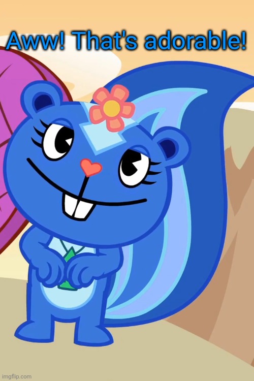 Swooned Petunia (HTF) | Aww! That's adorable! | image tagged in swooned petunia htf | made w/ Imgflip meme maker