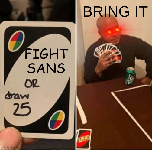 gamer moment | BRING IT; FIGHT SANS | image tagged in sans undertale | made w/ Imgflip meme maker