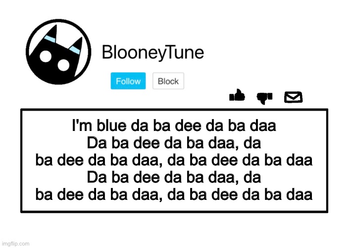 Bloo’s Announcement | I'm blue da ba dee da ba daa
Da ba dee da ba daa, da ba dee da ba daa, da ba dee da ba daa
Da ba dee da ba daa, da ba dee da ba daa, da ba dee da ba daa | image tagged in bloo s announcement | made w/ Imgflip meme maker