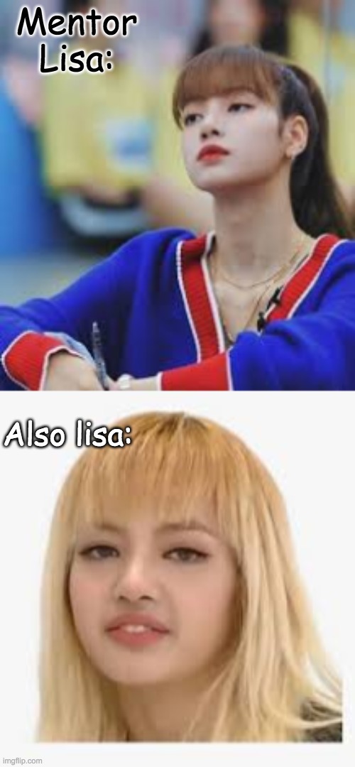 Lisa's facial Expressions | Mentor Lisa:; Also lisa: | image tagged in blackpink | made w/ Imgflip meme maker