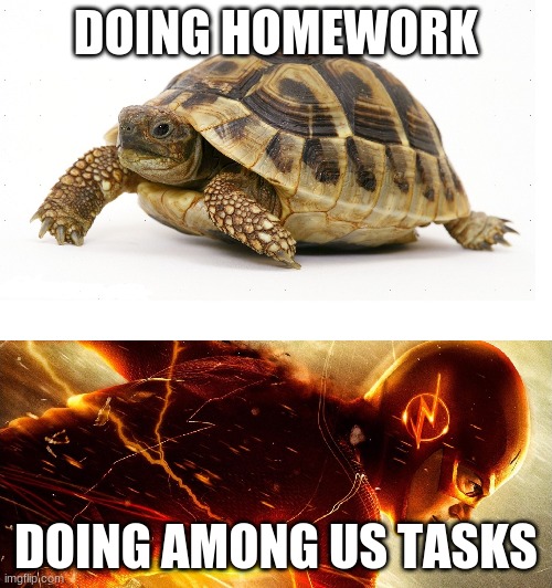 Slow vs Fast Meme | DOING HOMEWORK; DOING AMONG US TASKS | image tagged in slow vs fast meme,among us | made w/ Imgflip meme maker
