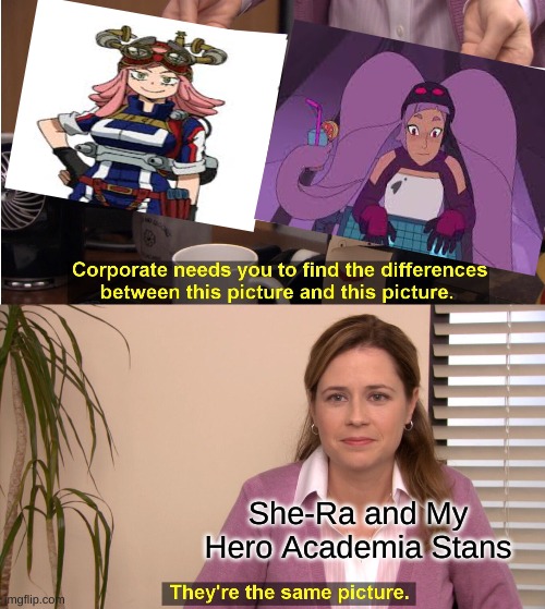 They're The Same Picture | She-Ra and My Hero Academia Stans | image tagged in memes,they're the same picture | made w/ Imgflip meme maker