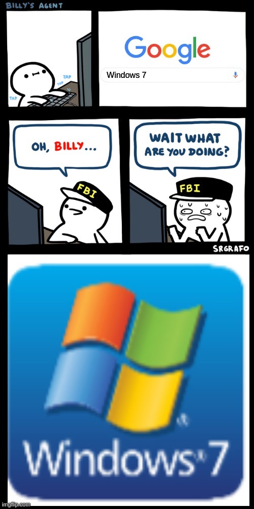 Billy, What Are You Doing? *shows him Windows 7* | Windows 7 | image tagged in windows 7 | made w/ Imgflip meme maker