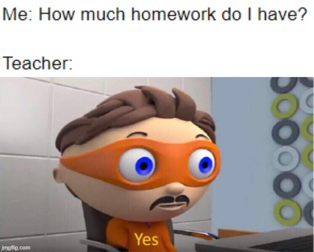 Protegent yes | image tagged in protegent yes,homework | made w/ Imgflip meme maker