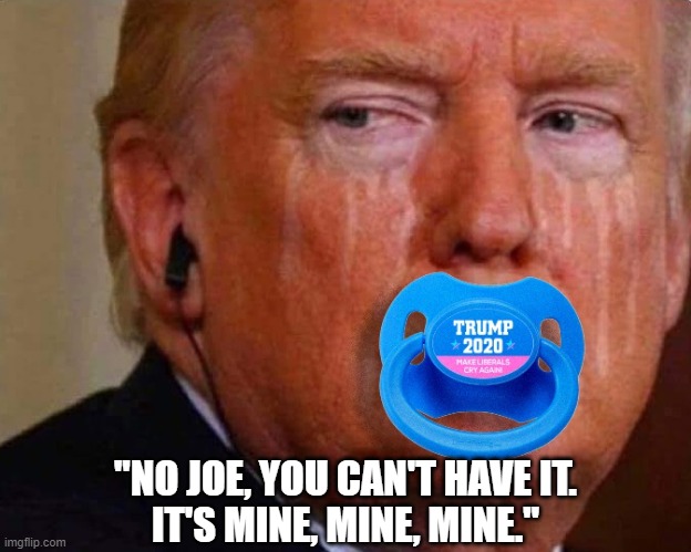 Mine | "NO JOE, YOU CAN'T HAVE IT.
IT'S MINE, MINE, MINE." | image tagged in donald trump,joe biden | made w/ Imgflip meme maker