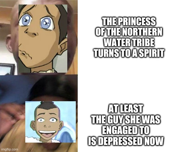 Sokka be like: |  THE PRINCESS OF THE NORTHERN WATER TRIBE TURNS TO A SPIRIT; AT LEAST THE GUY SHE WAS ENGAGED TO IS DEPRESSED NOW | image tagged in crying black man gold glasses black man,avatar the last airbender | made w/ Imgflip meme maker
