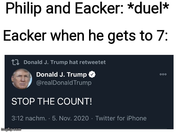 1234567- | Philip and Eacker: *duel*; Eacker when he gets to 7: | image tagged in memes | made w/ Imgflip meme maker