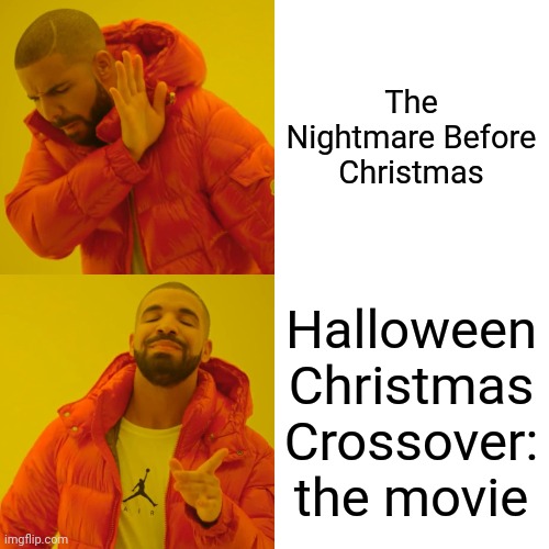 what it should be called | The Nightmare Before Christmas; Halloween Christmas Crossover: the movie | image tagged in memes,drake hotline bling,funny,nightmare before christmas,crossover | made w/ Imgflip meme maker