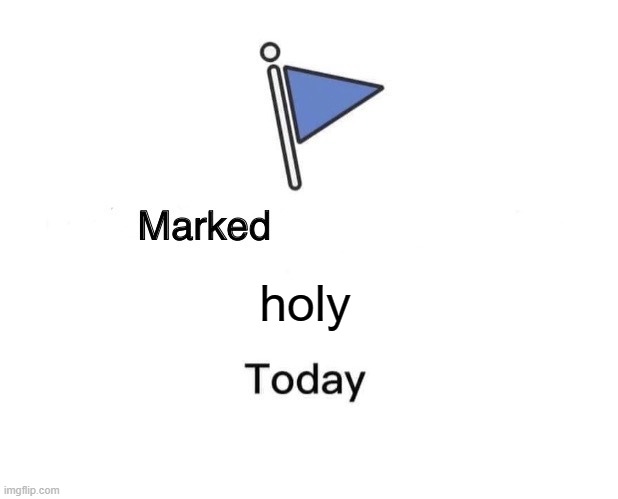 Marked Safe From Meme | holy | image tagged in memes,marked safe from | made w/ Imgflip meme maker