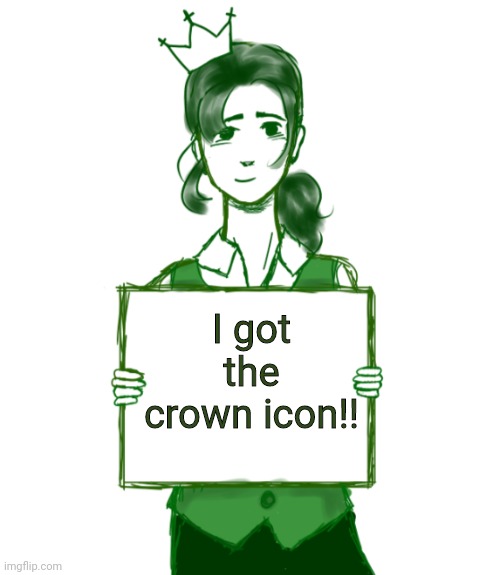 I got the crown icon!! | image tagged in idk | made w/ Imgflip meme maker