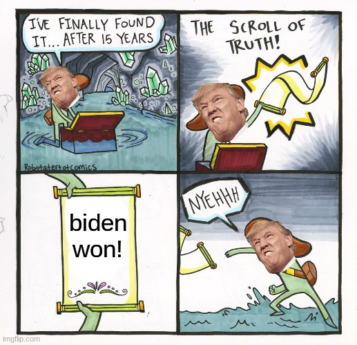 biden won yay! | biden won! | image tagged in memes,the scroll of truth | made w/ Imgflip meme maker