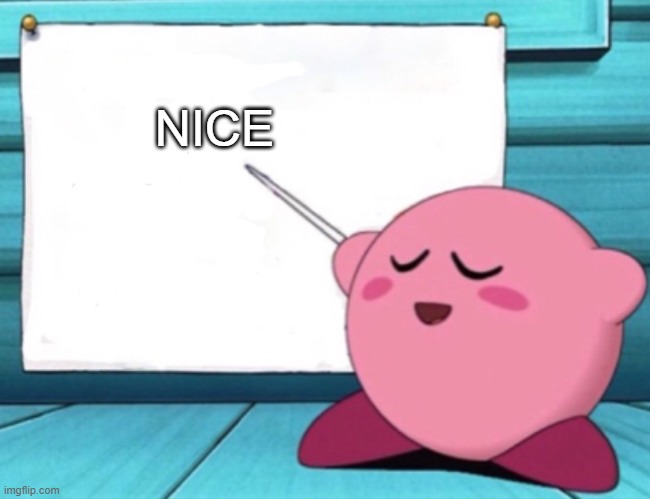 Kirby's lesson | NICE | image tagged in kirby's lesson | made w/ Imgflip meme maker