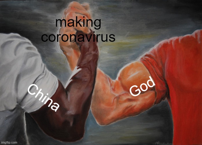 Epic Handshake Meme | making coronavirus; God; China | image tagged in memes,epic handshake | made w/ Imgflip meme maker
