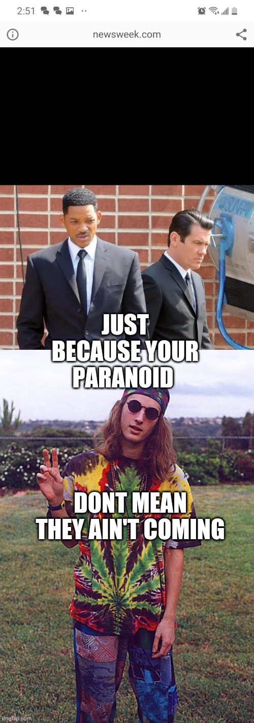 JUST BECAUSE YOUR PARANOID; DONT MEAN THEY AIN'T COMING | image tagged in hippie | made w/ Imgflip meme maker