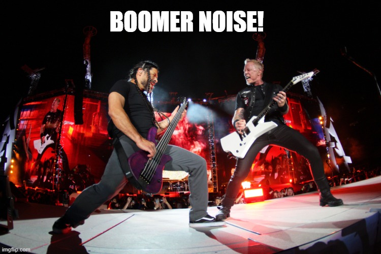 more Boomer Noise | BOOMER NOISE! | image tagged in boomers | made w/ Imgflip meme maker