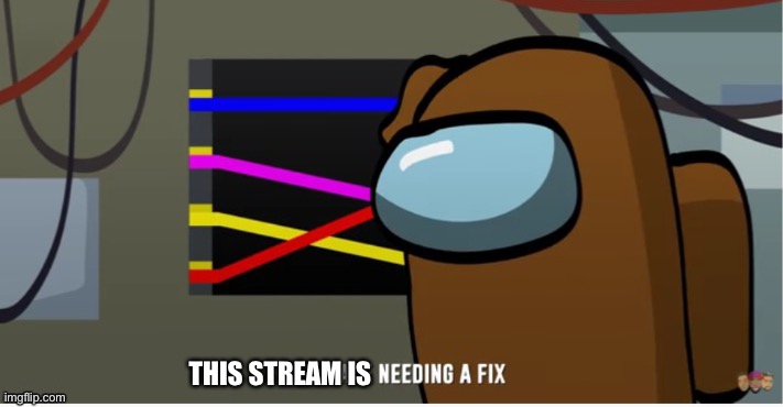 THIS STREAM IS | made w/ Imgflip meme maker