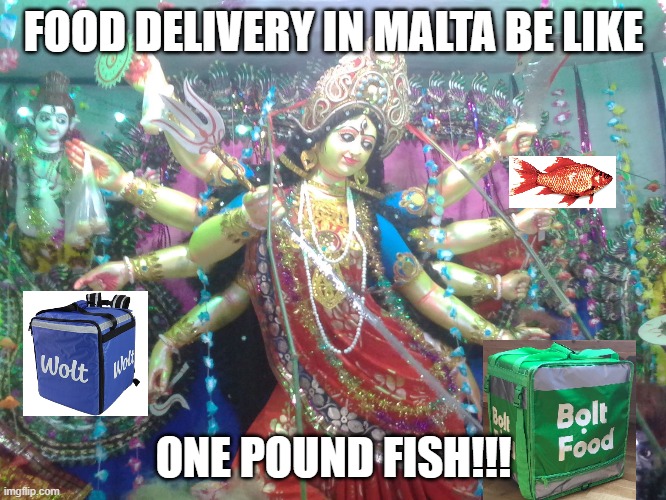 Hindu goddess | FOOD DELIVERY IN MALTA BE LIKE; ONE POUND FISH!!! | image tagged in hindu goddess,malta,fast food,bolt,wolt | made w/ Imgflip meme maker