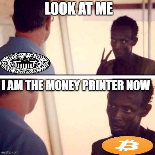 Look at me I'm the captain now | LOOK AT ME; I AM THE MONEY PRINTER NOW | image tagged in look at me i'm the captain now | made w/ Imgflip meme maker