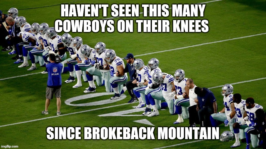 Too Funny not to Repost! | image tagged in vince vance,dallas cowboys,brokeback mountain,memes,kneeling,nfl football | made w/ Imgflip meme maker