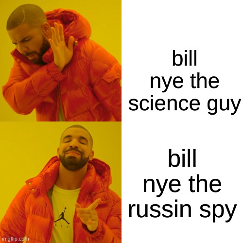 Drake Hotline Bling Meme | bill nye the science guy; bill nye the russin spy | image tagged in memes,drake hotline bling | made w/ Imgflip meme maker